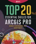 Top 20 Essential Skills for ArcGIS Pro - Barry Waite, Bonnie Shrewsbury