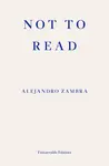 Not to Read - Alejandro Zambra