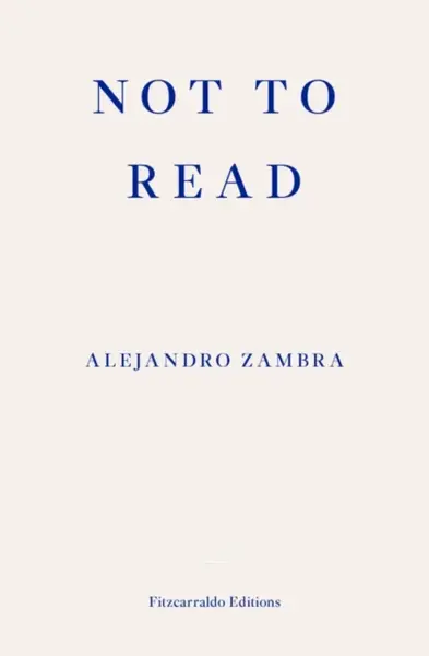 Not to Read - Alejandro Zambra