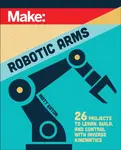 Make: Robotic Arms - Matthew Eaton