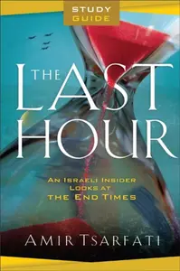 The Last Hour Study Guide â€“ An Israeli Insider Looks at the End Times - Amir Tsarfati