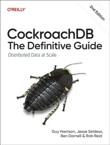 Cockroachdb: The Definitive Guide - Guy Harrison, Ben Darnell, Rob Reid, Jesse Seldess