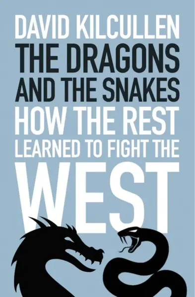 The Dragons and the Snakes - David Kilcullen