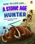 How to Live Like a Stone Age Hunter - Anita Ganeriová
