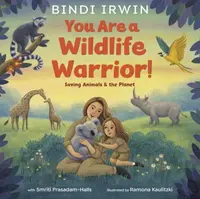 You Are a Wildlife Warrior!: Saving Animals & the Planet - Smriti Prasadam-Halls, Bindi Irwin