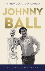 Johnny Ball - My Previous Life in Comedy - Johnny Ball
