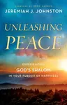 Unleashing Peace - Jeremiah J. Johnston