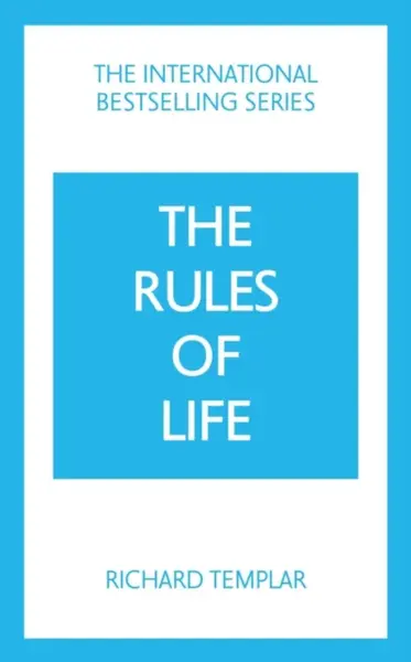 The Rules of Life: A personal code for living a better, happier, more successful kind of life - Richard Templar