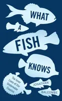 What a Fish Knows - Jonathan Balcombe