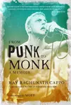 From Punk to Monk: A Memoir - Moby, Ray 'Raghunath' Cappo