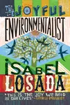 The Joyful Environmentalist (Revised and Updated 2nd Edition â€“ with New Material) - Isabel Losada