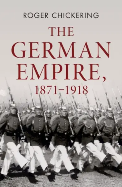 The German Empire, 1871â€“1918 - Roger  Chickering