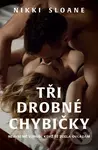 Tři drobné chybičky - Nikki Sloane,Tři drobné chybičky - Nikki Sloane
