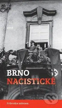 Brno nacistické - Alexandr Brenner, Michal Konečný - kniha z kategorie Historie