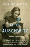 After Auschwitz (A Story of Heartbreak and Survival by the Stepsister of Anne Frank) - kniha z kategorie Beletrie