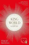 King of the World (The Life of Louis XIV) - Philip Mansel