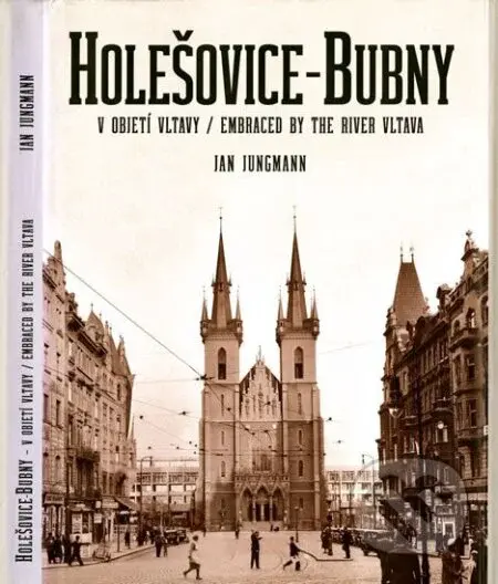Holešovice-Bubny, v objetí Vltavy / Embraced by the River Vltava - kniha z kategorie Historie