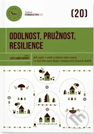 Odolnost, pružnost, resilience (Jak najít v sobě a kolem sebe místo, ve kterém nám bude v budoucích časech dobře) - kniha z kategorie Ekologie