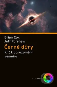 Černé díry (Klíč k pochopení vesmíru) - Brian Cox, Jeffrey Forshaw