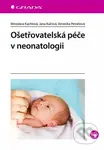 Ošetřovatelská péče v neonatologii - Miroslava Kachlová, Jana Kučová, Veronika Petrášová - kniha z kategorie Medicína