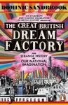 The Great British Dream Factory - Dominic Sandbrook
