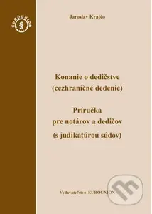 Konanie o dedičstve (cezhraničné dedenie) (Príručka pre notárov a dedičov (s judikatúrou súdov)) - kniha z kategorie Dědické právo