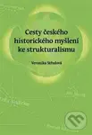 Cesty českého historického myšlení ke strukturalismu - kniha z kategorie Historie