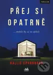 Přej si opatrně (... mohlo by se to splnit) - Hallie Ephron - kniha z kategorie Společenská beletrie