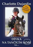 Dívka na tančícím koni - Charlotte Dujardin - kniha z kategorie Individuální sporty