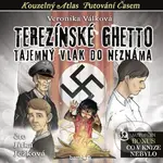 Terezínské ghetto (Tajemný vlak do neznáma) - Veronika Válková - audiokniha z kategorie Pro děti