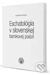 Eschatológia v slovenskej barokovej poézii - Kristína Pavlovičová - kniha z kategorie Poezie