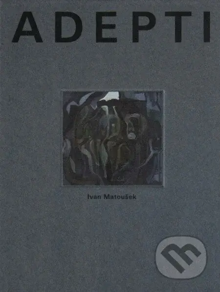 Adepti - Ivan Matoušek - kniha z kategorie Společenská beletrie
