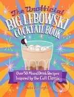 The Unofficial Big Lebowski Cocktail Book (Over 50 Mixed Drink Recipes Inspired by the Cult Classic) - kniha z kategorie Podle potraviny