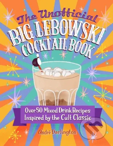 The Unofficial Big Lebowski Cocktail Book (Over 50 Mixed Drink Recipes Inspired by the Cult Classic) - kniha z kategorie Podle potraviny