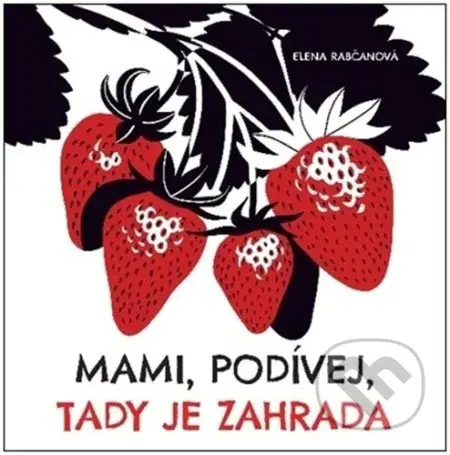 Mami, podívej, tady je zahrada - Elena Rabčanová - kniha z kategorie Pro děti
