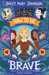 How to Be Brave - Daisy May Johnson