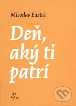 Deň, aký ti patrí - Miroslav Bartoš - kniha z kategorie Beletrie