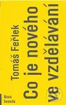 Co je nového ve vzdělávání - Tomáš Feřtek - kniha z kategorie Pedagogika