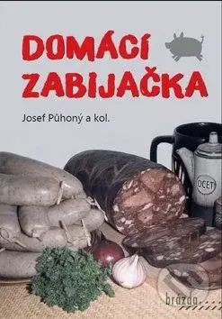 Domácí zabijačka - Josef Půhoný - kniha z kategorie Podle úpravy