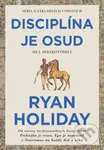 Disciplína je osud (Sila sebakontroly) - Ryan Holiday