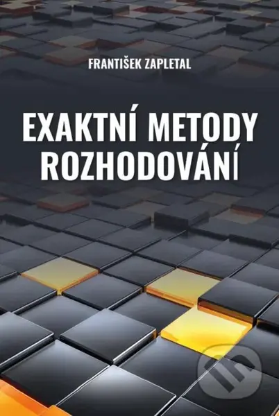 Exaktní metody rozhodování - František Zapletal - kniha z kategorie Vysoké školy