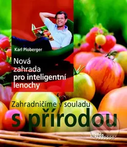 Nová zahrada pro inteligentní lenochy (Zahradničíme v souladu s přírodou) - kniha z kategorie Dům, byt a zahrada