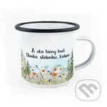 Smaltovaný hrnček Ži, ako lúčny kvet - Divoko, slobodne, krásne