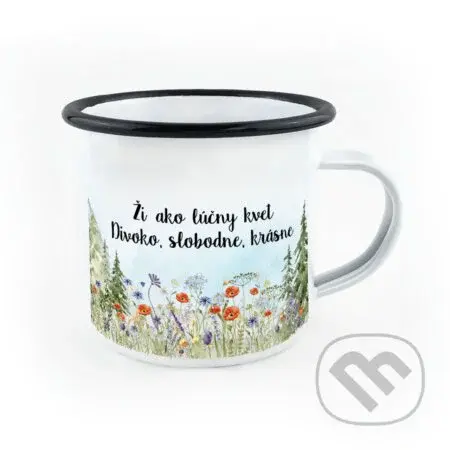 Smaltovaný hrnček Ži, ako lúčny kvet - Divoko, slobodne, krásne