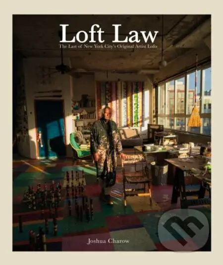 The Loft Law (The Last of New York City’s Original Artist Lofts) - kniha z kategorie Interiérový design