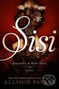 Sisi: Empress on Her Own - Allison Pataki