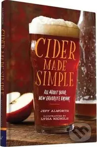 Cider Made Simple (All About Your Favorite New Drink) - Jeff Alworth