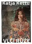 Vlčí růže - Katja Kettu - kniha z kategorie Společenská beletrie