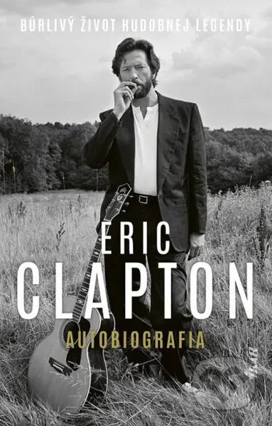 Eric Clapton: Autobiografia (Búrlivý život hudobnej legendy) - kniha z kategorie Životopisy