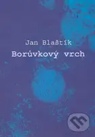 Borůvkový vrch - Jan Blaštík - kniha z kategorie Poezie